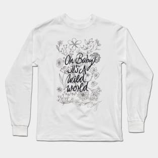 Oh baby it's a wild world Long Sleeve T-Shirt